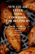 Nuwave Air Fryer Oven Cookbook For Beginners