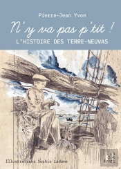 N'Y Va Pas P'Tit ! : L'Histoire Des Terra-Neuvas
