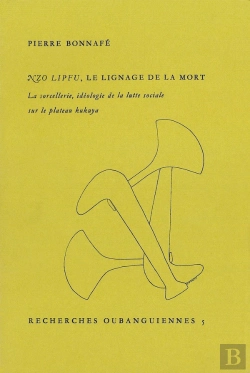 Bertrand.pt - Nzo Lipfu, Le Lignage De La Mort : La Sorcellerie, Idéologie De La Lutte Sociale Sur Le Plateau Kukuya