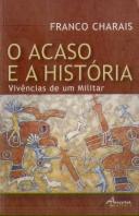 O Acaso e a História. Vivências de um Militar