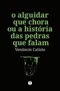 O Alguidar que Chora ou a História das Pedras que Falam