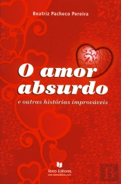 O Amor Absurdo e Outras Histórias Improváveis