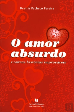 Bertrand.pt - O Amor Absurdo e Outras Histórias Improváveis