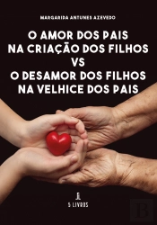 O Amor dos Pais na Criação dos Filhos Vs o Desamor dos Filhos na Velhice dos Pais