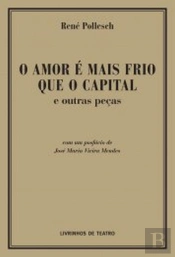 O Amor é Mais Frio que o Capital e Outras Peças