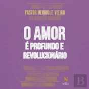 O Amor É Profundo E Revolucionário