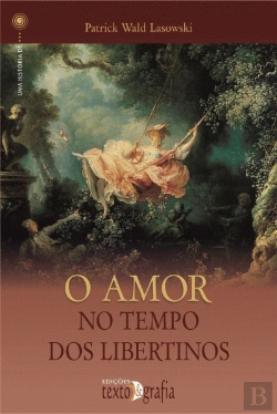 Bertrand.pt - O Amor no Tempo dos Libertinos