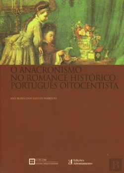 Bertrand.pt - O Anacronismo no Romance Histórico Português Oitocentista