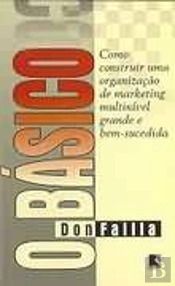 O Básico - Como Construir Uma Organização de Marketing Multinível Grande e Bem-Sucedida