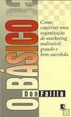 Bertrand.pt - O Básico - Como Construir Uma Organização de Marketing Multinível Grande e Bem-Sucedida