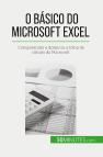 O Basico Do Microsoft Excel : Compreender E Dominar A Folha De Calculo Da Microsoft