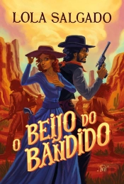 O Beijo Do Bandido – Um Romance De Faroeste Da Autora De 'Sol Em Júpiter'