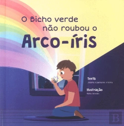 Bertrand.pt - O Bicho Verde Não Roubou o Arco-Íris