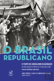 O Brasil Republicano: O Tempo Do Liberalismo Oligárquico - Vol. 1