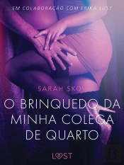 O Brinquedo Da Minha Colega De Quarto - Conto Erótico