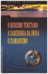 O Budismo Tibetano | A Sabedoria da Índia | O Xamanismo