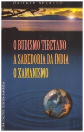 O Budismo Tibetano | A Sabedoria da Índia | O Xamanismo