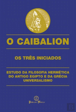 Bertrand.pt - O Caibalion - Os Três Iniciados