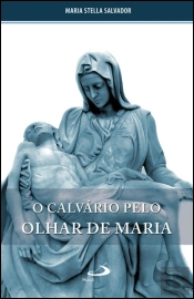 O Calvário pelo Olhar de Maria