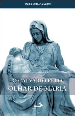 Bertrand.pt - O Calvário pelo Olhar de Maria