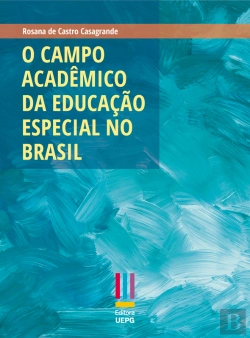 Bertrand.pt - O Campo Acadêmico Da Educação Especial No Brasil