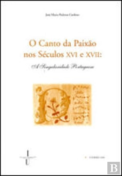 Bertrand.pt - O Canto da Paixão nos Séculos XVI e XVII