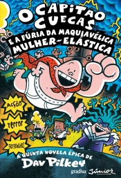 O Capitão Cuecas - E a Fúria da Maquiavélica Mulher-Elástica