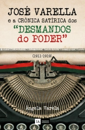 O Capitão Médico José Varella e a Crónica Satírica dos “Desmandos do Poder” (1911-1919)