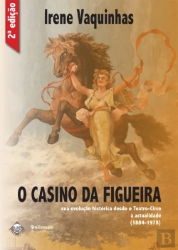 Bertrand.pt - O Casino da Figueira. Sua evolução histórica desde o Teatro-Circo à actualidade (1884-1978)
