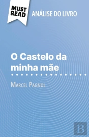 O Castelo Da Minha Mãe De Marcel Pagnol (Analise Do Livro) : Analise Completa E Resumo Pormenorizado Do Trabalho