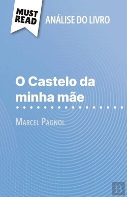 Bertrand.pt - O Castelo Da Minha Mãe De Marcel Pagnol (Analise Do Livro) : Analise Completa E Resumo Pormenorizado Do Trabalho