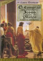 O Centurião que Espionava Jesus a Mando de Pilatos