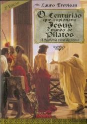 O Centurião que Espionava Jesus a Mando de Pilatos
