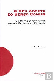 O Céu Aberto do Senso Comum.
Um Mapa dos Conflitos entre a Estética e a Retórica