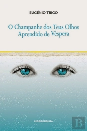 O Champanhe dos Teus Olhos Aprendido de Véspera