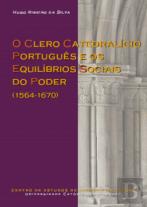 O Clero Catedralício Português e os Equilíbrios Sociais do Poder (1564-1670)