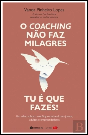 O Coaching Não Faz Milagres. Tu é que Fazes!