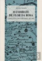 O Combate da Flor da Rosa  - Conflito Luso - Espanhol de 1801