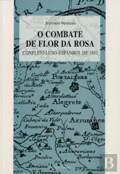 O Combate da Flor da Rosa  - Conflito Luso - Espanhol de 1801