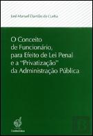 O Conceito de Funcionário, para Efeito de Lei Penal e a ''Privatização'' da Administração Pública