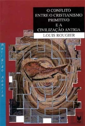 O Conflito entre o Cristianismo Primitivo e a Civilização Antiga