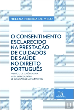 Bertrand.pt - O Consentimento Esclarecido na Prestação de Cuidados de Saúde no Direito Português