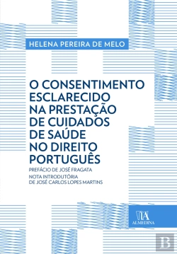 Bertrand.pt - O Consentimento Esclarecido Na Prestação De Cuidados De Saúde No Direito Português