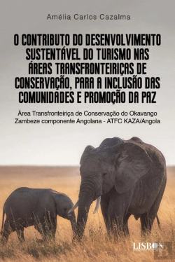 Bertrand.pt - O Contributo do Desenvolvimento Sustentável do Turismo nas Áreas Transfronteiriças de Conservação, para a Inclusão das Comunidades e Promoção da Paz