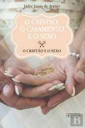O Cristão, O Casamento E O Sexo