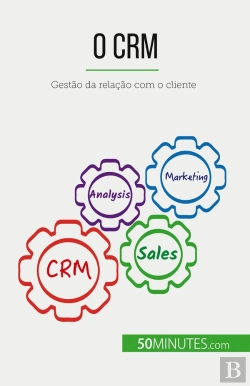Bertrand.pt - O Crm : Gestão Da Relação Com O Cliente