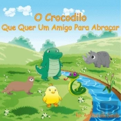 O Crocodilo que Quer um Amigo para Abraçar