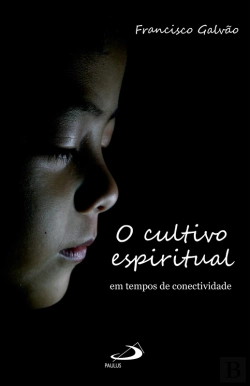 Bertrand.pt - O Cultivo Espiritual Em Tempos De Conectividade