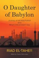 O Daughter Of Babylon: Journey Of An Iraqi Patriot And What Chilcot Didn'T Say