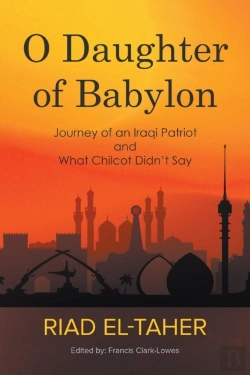 Bertrand.pt - O Daughter Of Babylon: Journey Of An Iraqi Patriot And What Chilcot Didn'T Say